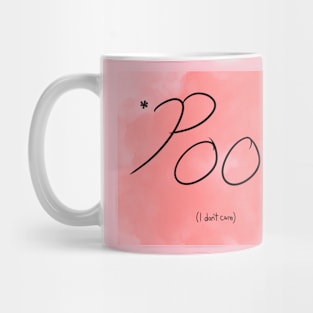 *Poof* I don’t care. Mug